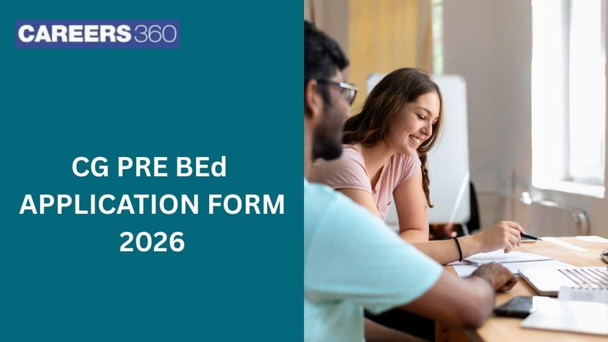 CG Pre BEd Application Form 2026 (Out): Direct Link To Apply, Fees, Eligibility Criteria